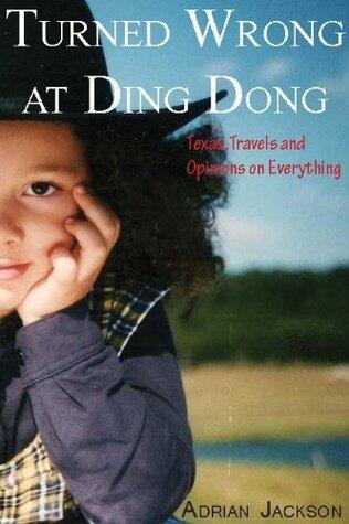 Turned Wrong at Ding Dong: Texas, Travel and Opinions on Everything