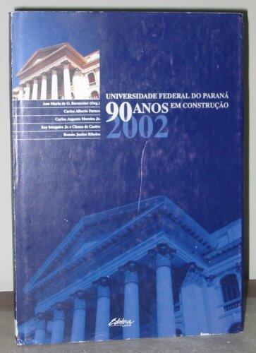 Universidade Federal do Paraná : 90 anos em construção.