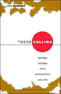 Tokyo Calling: Japanese Overseas Radio Broadcasting 1937-1945