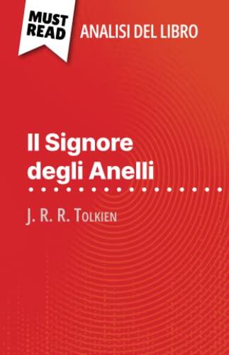 Il Signore degli Anelli di J. R. R. Tolkien (Analisi del libro): Analisi completa e sintesi dettagliata del lavoro