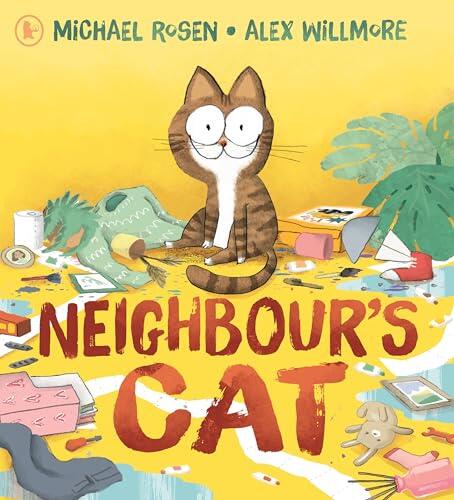 Neighbour's Cat: A hilarious and relatable picture book about a chaotic pet, from the award-winning author of We're Going On a Bear Hunt