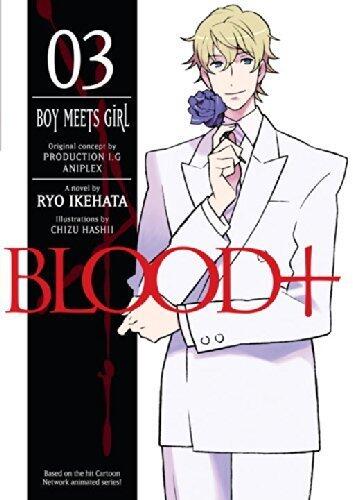 Blood+ Volume 3: Boy Meets Girl (v. 3) by Ikehata, Ryp (2008) Paperback