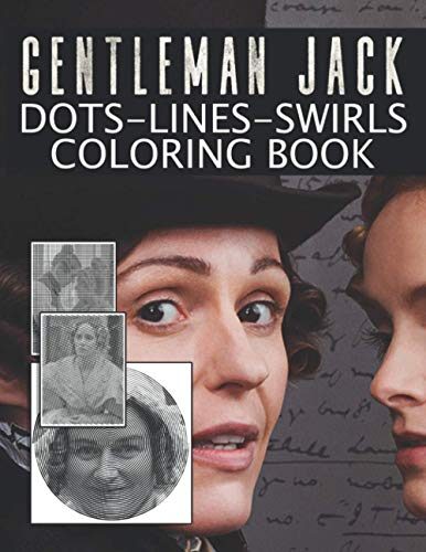 Gentleman Jack Dots Lines Swirls Coloring Book: Gentleman Jack Perfect Book Activity Swirls-Dots-Diagonal Books For Adult And Kid With Newest Unofficial Images