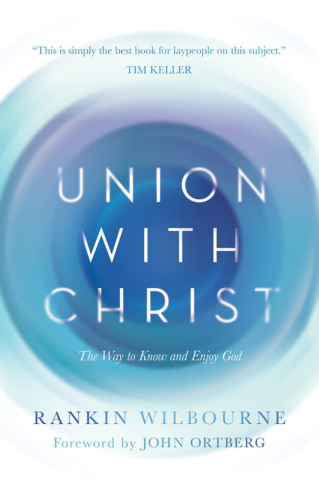 Union with Christ: The Way to Know and Enjoy God