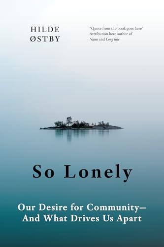 So Lonely: Our Desire for Community and What Drives Us Apart