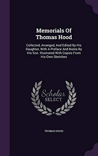 Memorials Of Thomas Hood: Collected, Arranged, And Edited By His Daughter, With A Preface And Notes By His Son. Illustrated With Copies From His Own Sketches