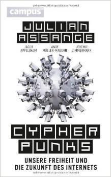 Cypherpunks: Unsere Freiheit und die Zukunft des Internets