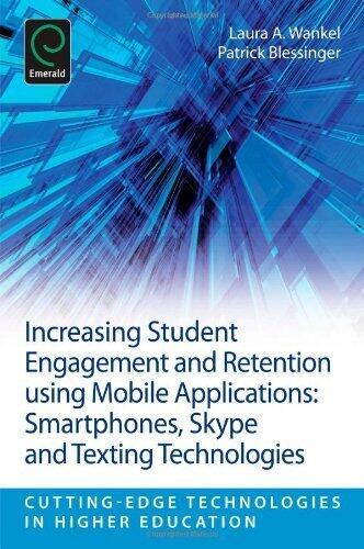 Increasing Student Engagement and Retention Using Mobile Applications: Smartphones, Skype and Texting Technologies (Cutting-Edge Technologies in Higher Education)