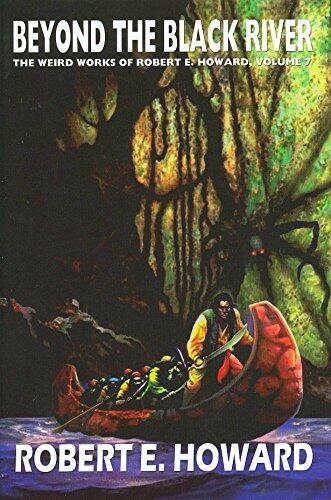 Robert E. Howard's Weird Works Volume 7: Beyond The Black River