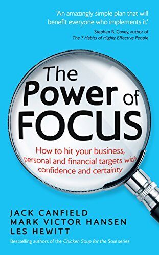 The Power of Focus: How to Hit Your Business, Personal and Financial Targets with Confidence and Certainty by Jack Canfield (6-Jun-2013) Paperback