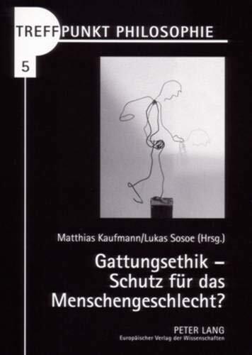Gattungsethik: Schutz für das Menschengeschlecht?