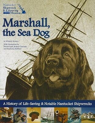 Marshall, the Sea Dog: A History of Life-Saving & Notable Nantucket Shipwrecks - A Nantucket Shipwreck & Lifesaving Museum Book