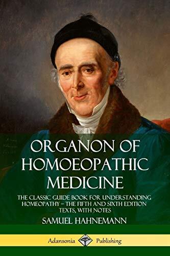 Organon of Homoeopathic Medicine: The Classic Guide Book