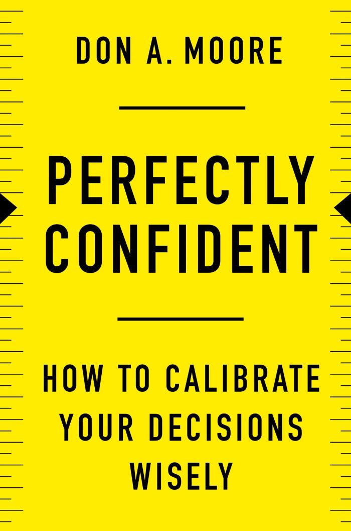 Perfectly Confident -How To Calibrate Your Decisions Wisely