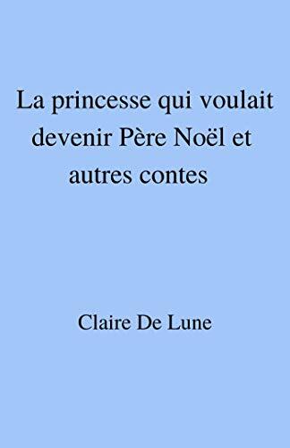 La princesse qui voulait devenir Père Noël et autres contes