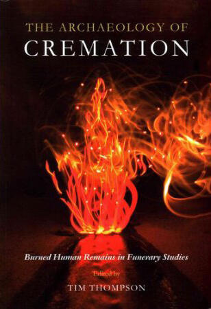 The Archaeology of Cremation: Burned Human Remains in Funerary Studies