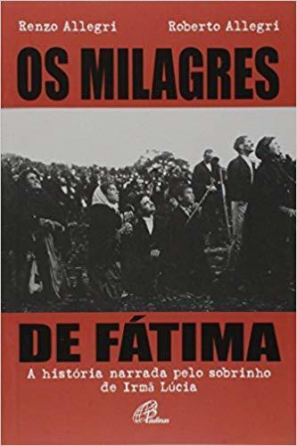 Os Milagres de Fátima - A história narrada pelo sobrinho de Irmã Lúcia