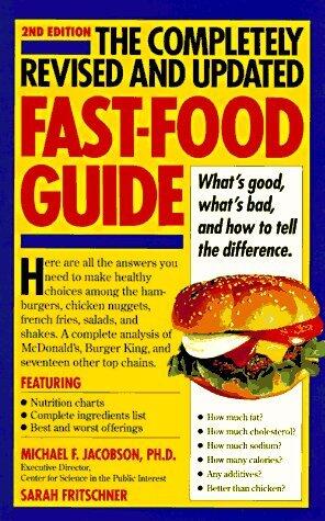 The Completely Revised and Updated Fast-Food Guide: What's Good, What's Bad, and How to Tell the Difference