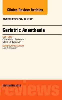 Geriatric Anesthesia, An Issue of Anesthesiology Clinics (Volume 33-3)
