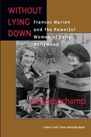 Without Lying Down: Screenwriter Frances Marion and the Powerful Women of Early Hollywood