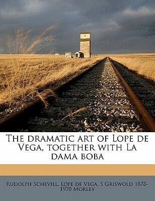 The dramatic art of Lope de Vega, together with La dama boba