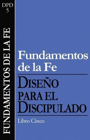 Fundamentos de la fe (Diseño para el discipulado nº 5)