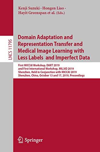 Domain Adaptation and Representation Transfer and Medical Image Learning with Less Labels and Imperfect Data: First MICCAI Workshop, DART 2019, and First ... Notes in Computer Science Book 11795)