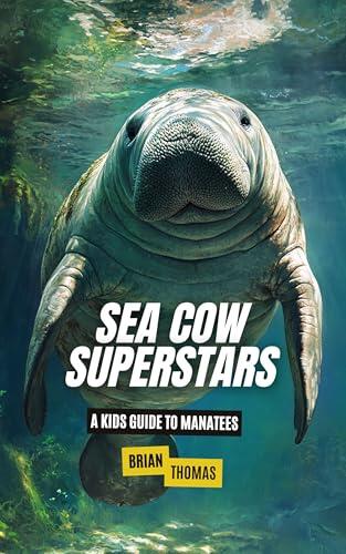 Sea Cow Superstars: A Kid's Guide to Manatees