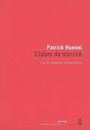 L'Islam de Marché: L'Autre Révolution Conservatrice