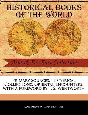 Primary Sources, Historical Collections: Oriental Encounters, with a Foreword by T.S. Wentworth