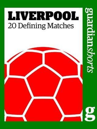 Liverpool: 20 Defining Matches