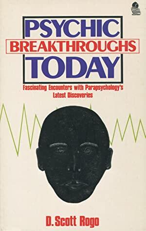 Psychic Breakthroughs Today: Fascinating Encounters With Parapsychology's Latest Discoveries