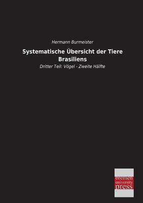 Systematische Uebersicht der Tiere Brasiliens: Dritter Teil: Voegel - Zweite Haelfte