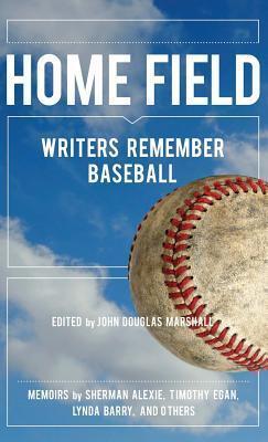 Home Field: Writers Remember Baseball