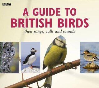 A Guide To British Birds: Their Songs, Calls And Sounds