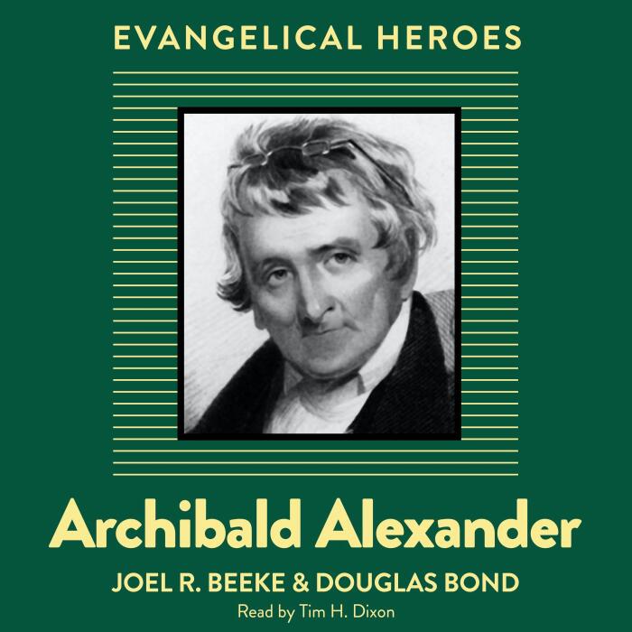 Archibald Alexander: Evangelical Heroes