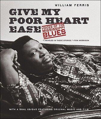 Give My Poor Heart Ease: Voices of the Mississippi Blues