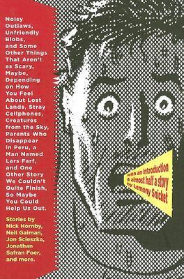 Noisy Outlaws, Unfriendly Blobs, and Some Other Things That Aren't as Scary, Maybe, Depending on How You Feel About Lost Lands, Stray Cellphones, Creatures From the Sky, Parents Who Disappear in Peru, a Man Named Lars Farf, and One Other Story We [...]