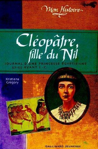 Cléopâtre, fille du Nil: Journal d'une princesse égyptienne, 57-55 avant J.-C. de Kristiana Gregory (15 septembre 2005) Relié