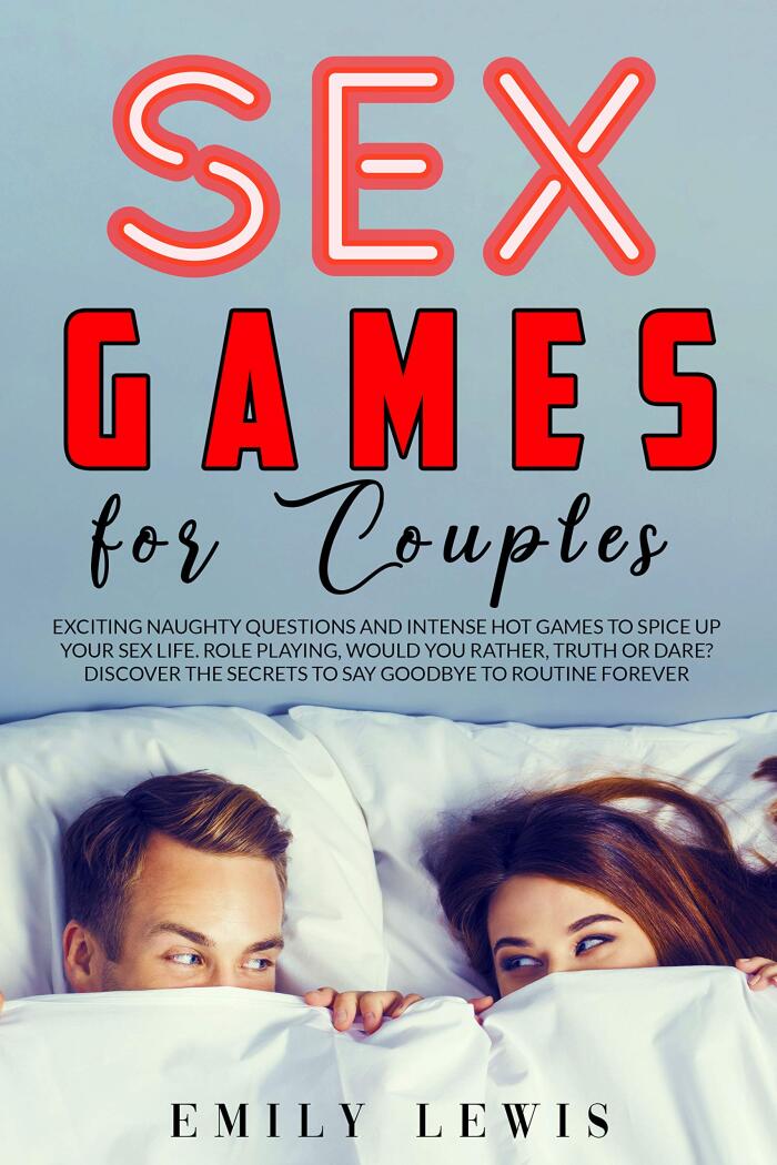Sex Games for Couples: Exciting Naughty Questions and Hot Challenges to Spice Up Your Sex Life. Role Playing, Would You Rather, Truth or Dare, Discover the Secrets to Say Goodbye to Routine Forever