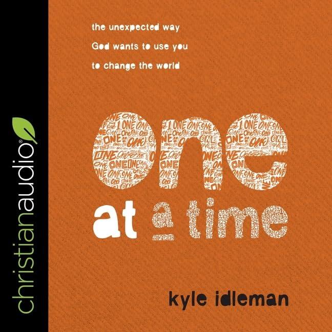 One at a Time: The Unexpected Way God Wants to Use You to Change the World