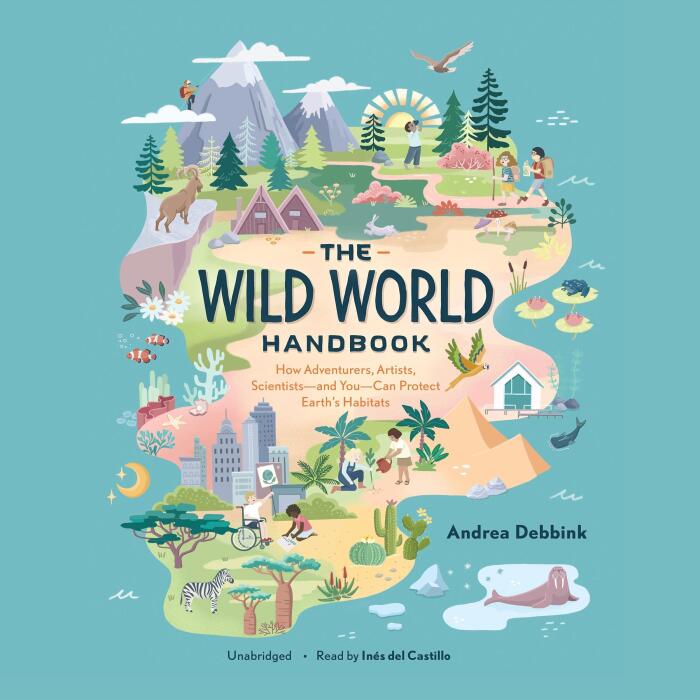 The Wild World Handbook: How Adventurers, Artists, Scientists - and You - Can Protect the Earth: The Wild World Handbook Series, Book 1