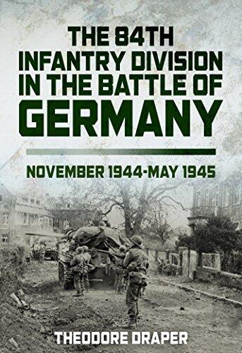 The 84th Infantry Division In The Battle Of Germany: November 1944-May 1945