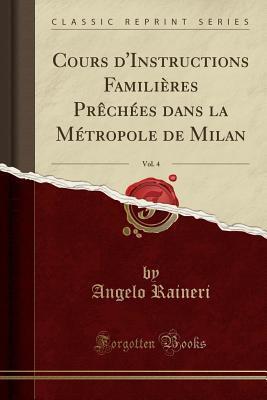 Cours d''Instructions Familières Prêchées dans la Métropole de Milan, Vol. 4