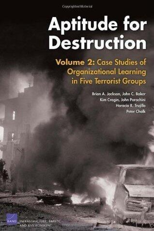 Aptitude for Destruction: Case Studies of Organizational Learning in Five Terrorist Groups