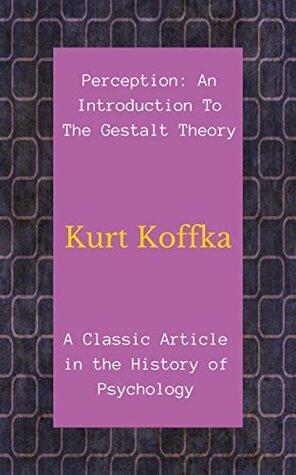 Perception: An Introduction To The Gestalt Theory: A Classic Article in the History of Psychology
