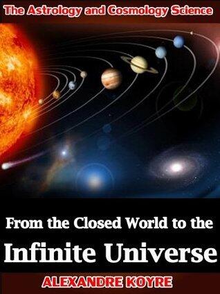 From the Closed World to the Infinite Universe - Classic Philosophy of Science