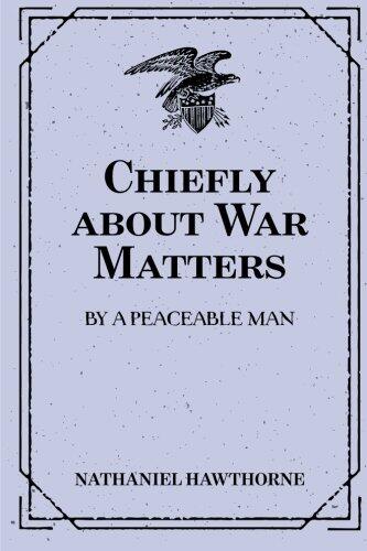 Chiefly about War Matters: By a Peaceable Man