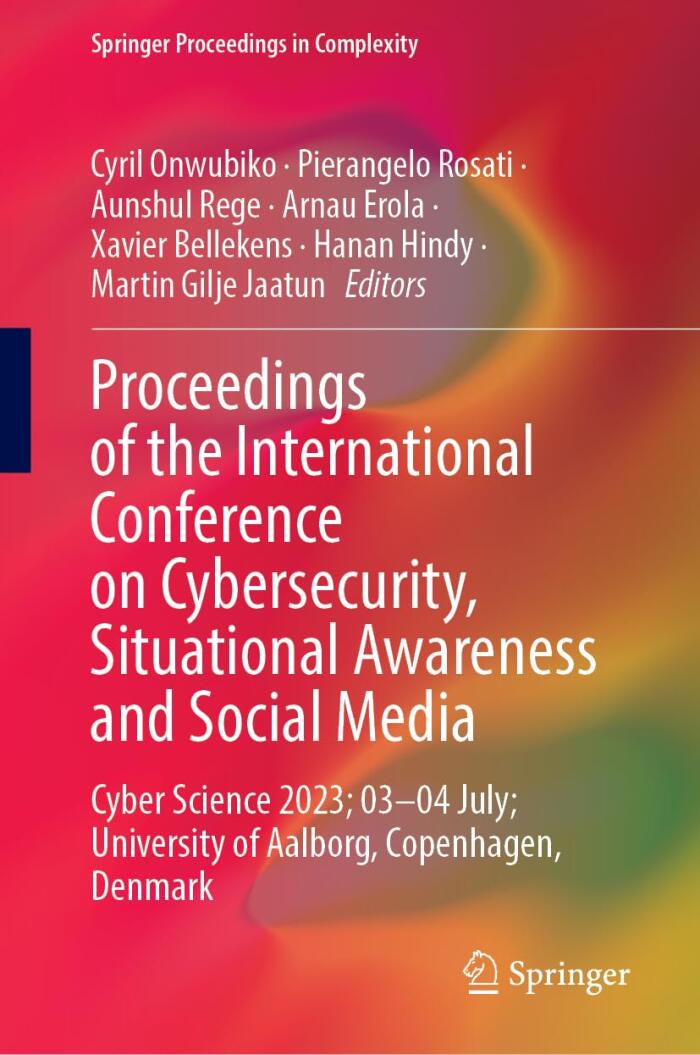 Proceedings of the International Conference on Cybersecurity, Situational Awareness and Social Media: Cyber Science 2023; 03–04 July; University of ... Denmark