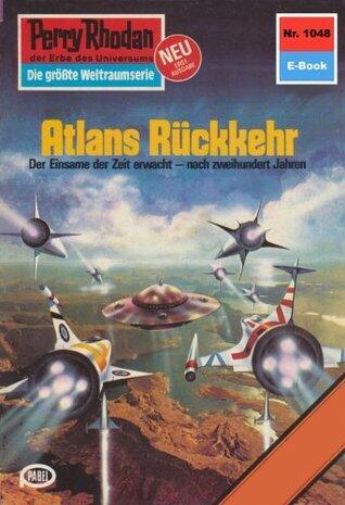 Perry Rhodan 1048: Atlans Rückkehr: Perry Rhodan-Zyklus "Die kosmische Hanse" (Perry Rhodan-Erstauflage)